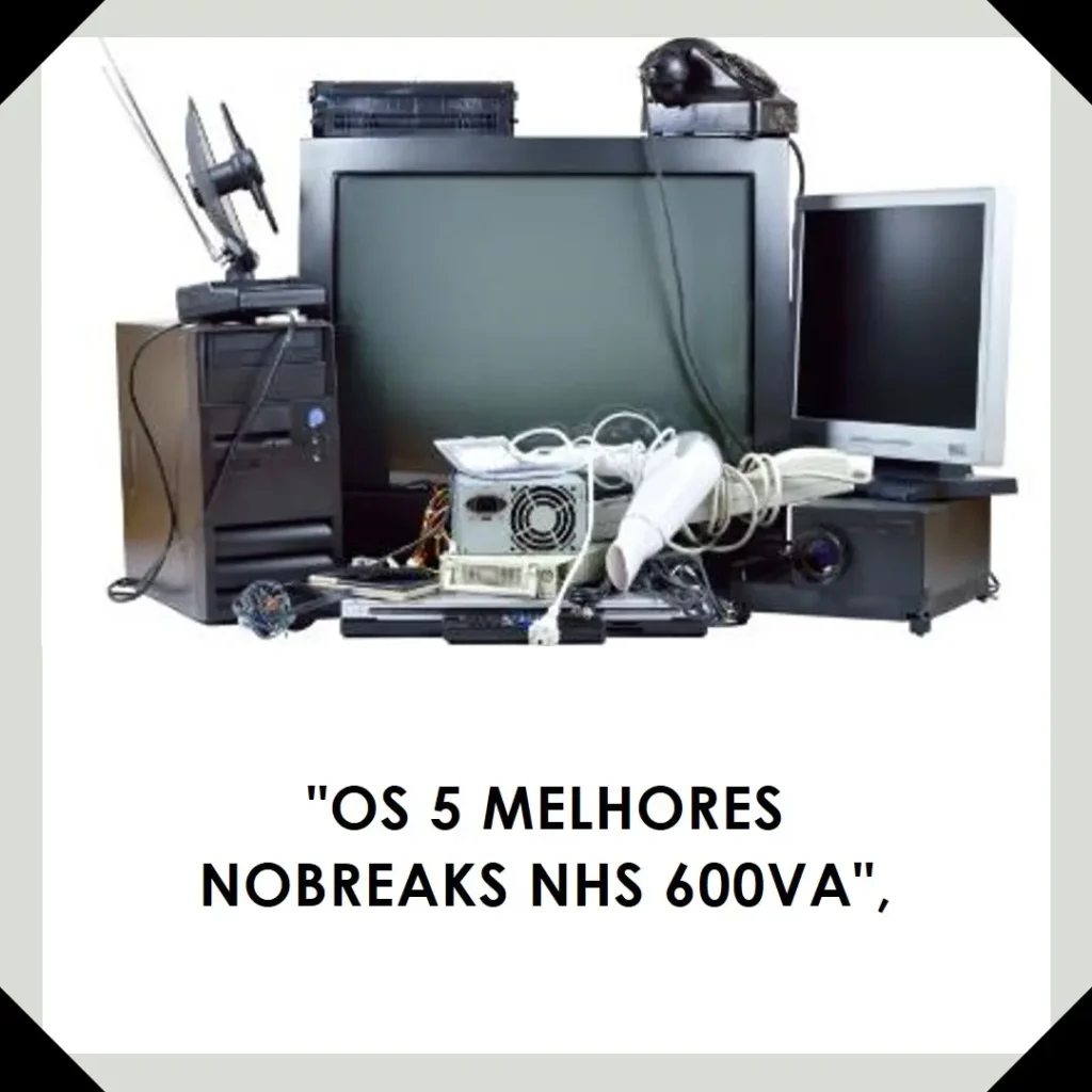 Os 5 Melhores Modelos de nobreak nhs 600va