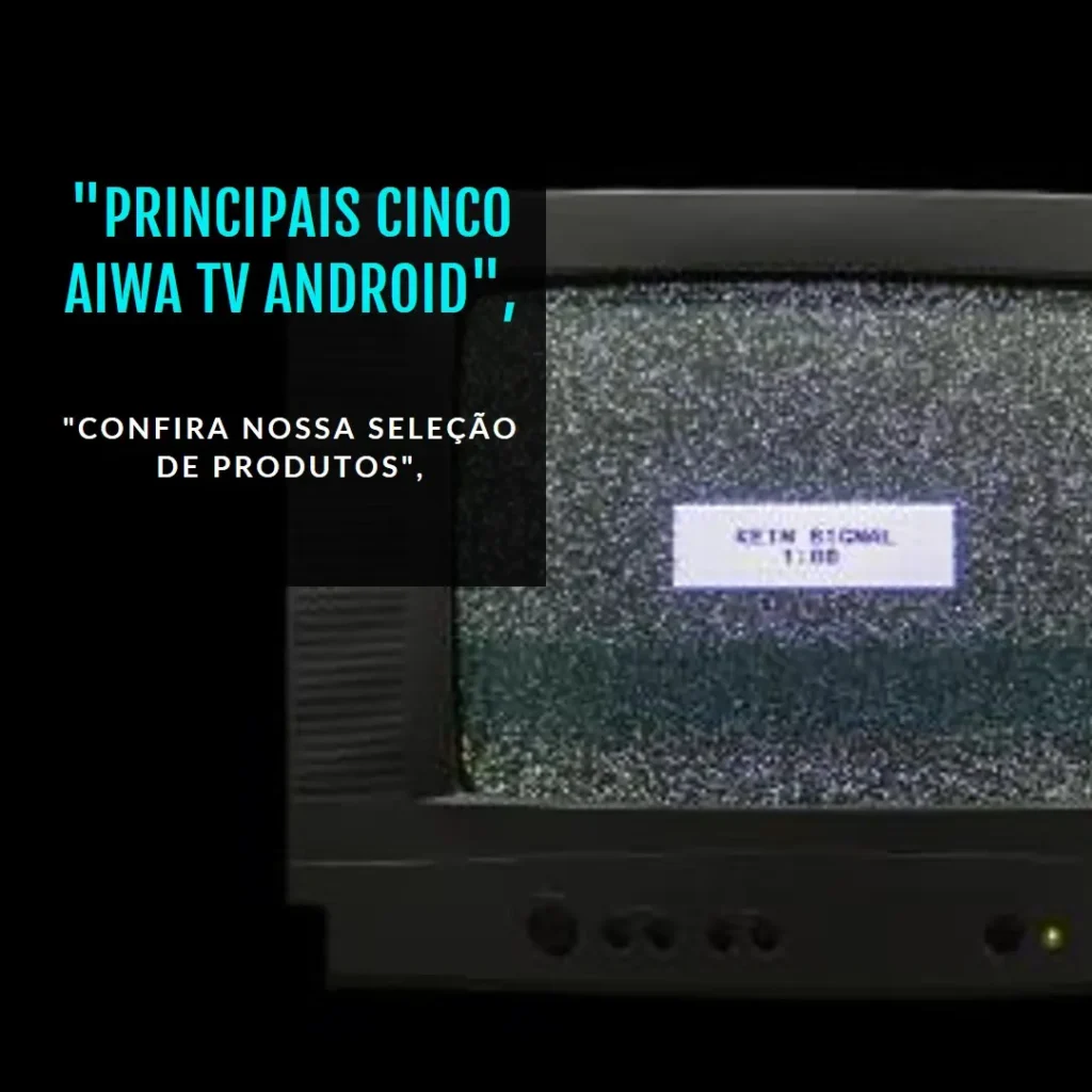 Principais Cinco aiwa tv android