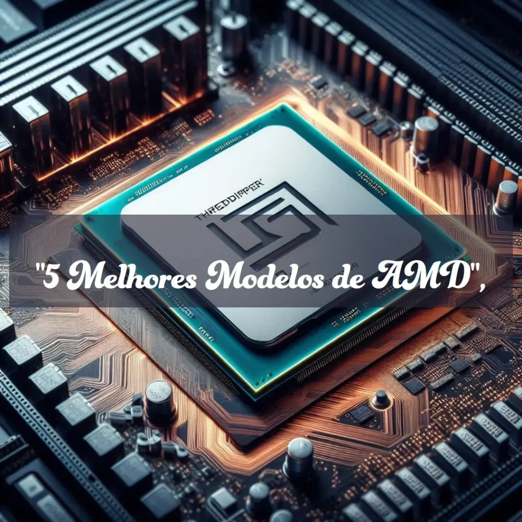 5 Melhores Modelos de AMD Threadripper 7990x
