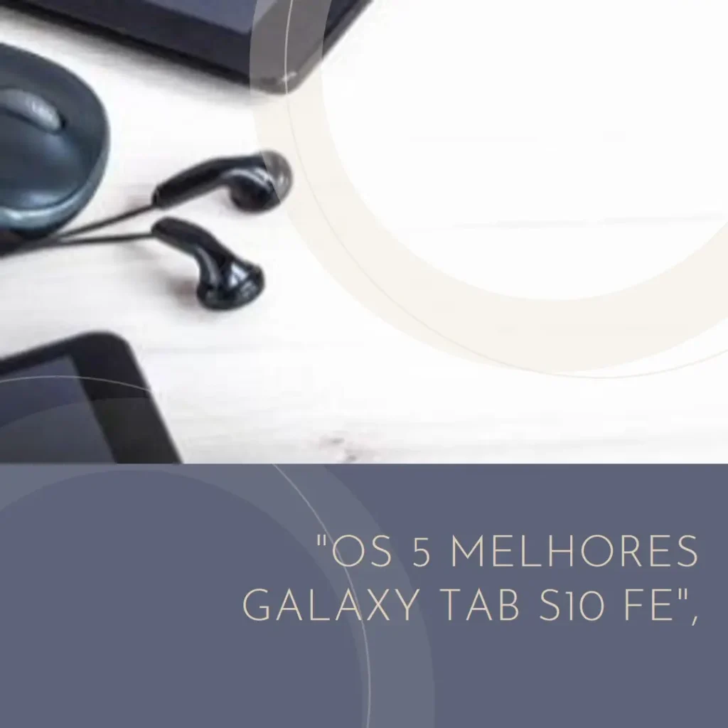 Lista de 5 Melhores: Galaxy tab S10 FE plus