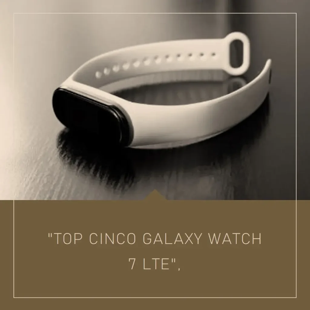 Top Cinco Galaxy watch 7 lte review