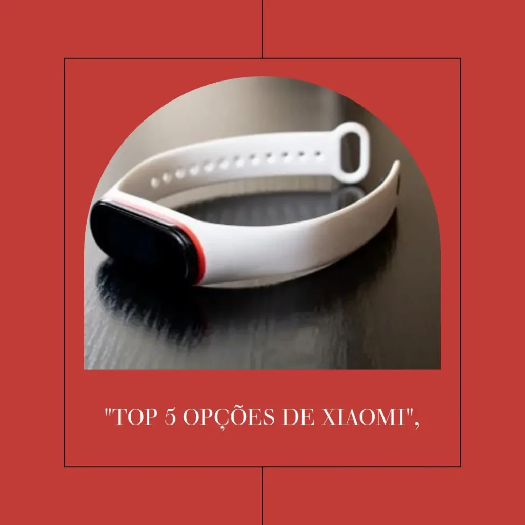 Top 5 Opções de Xiaomi smart band 9 pro global