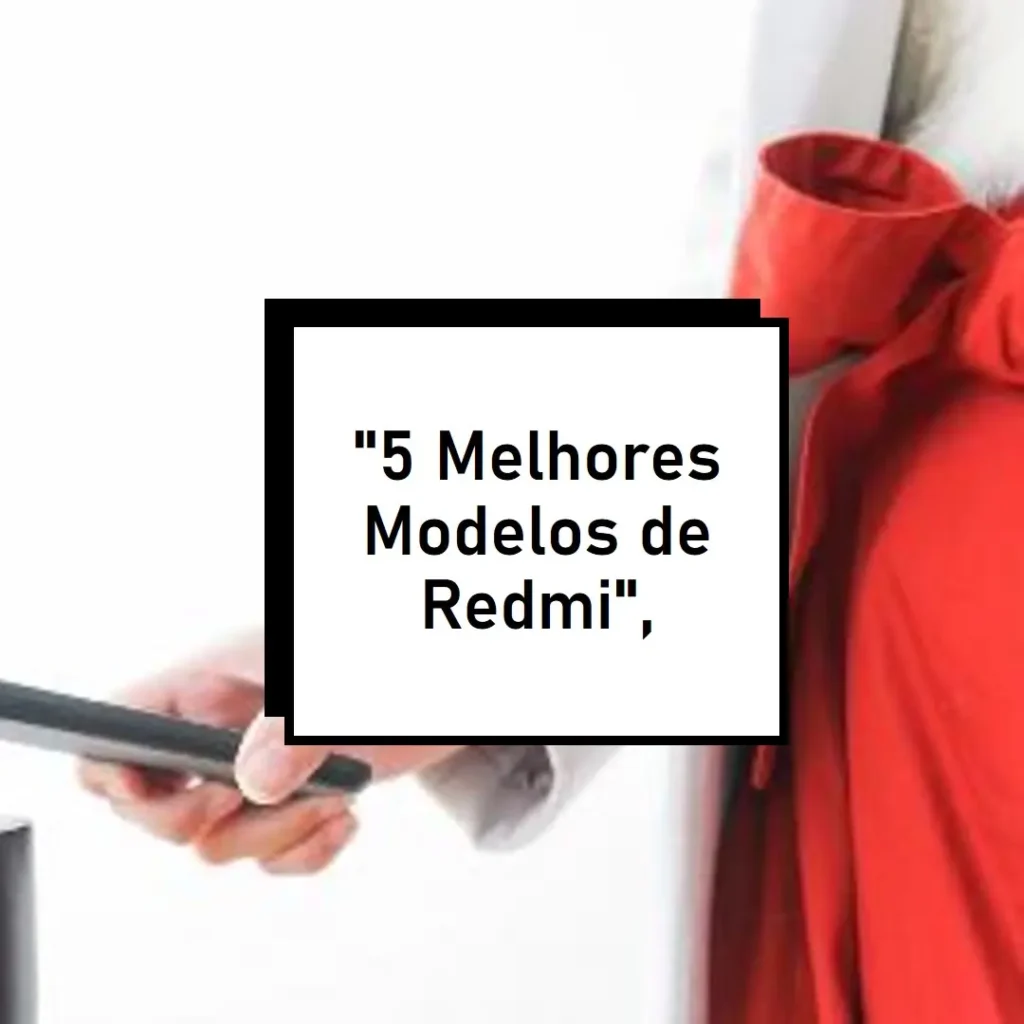 5 Melhores Modelos de Redmi Xiaomi 5