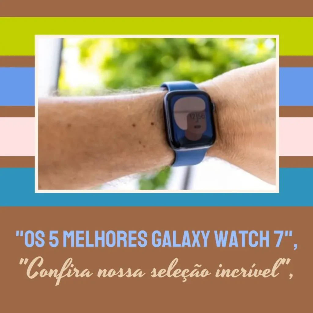 5 Melhores Modelos de Galaxy watch 7 40mm