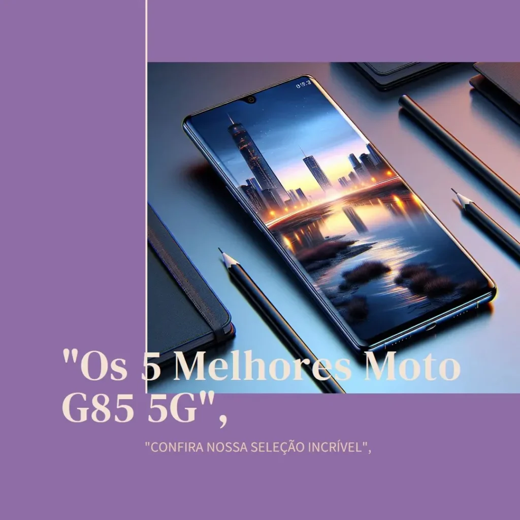 Lista de 5 Melhores: Moto G85 5g 256gb