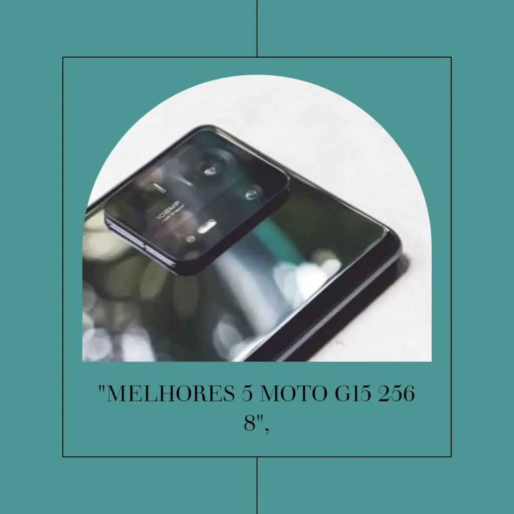 Melhores 5 Moto G15 256 8