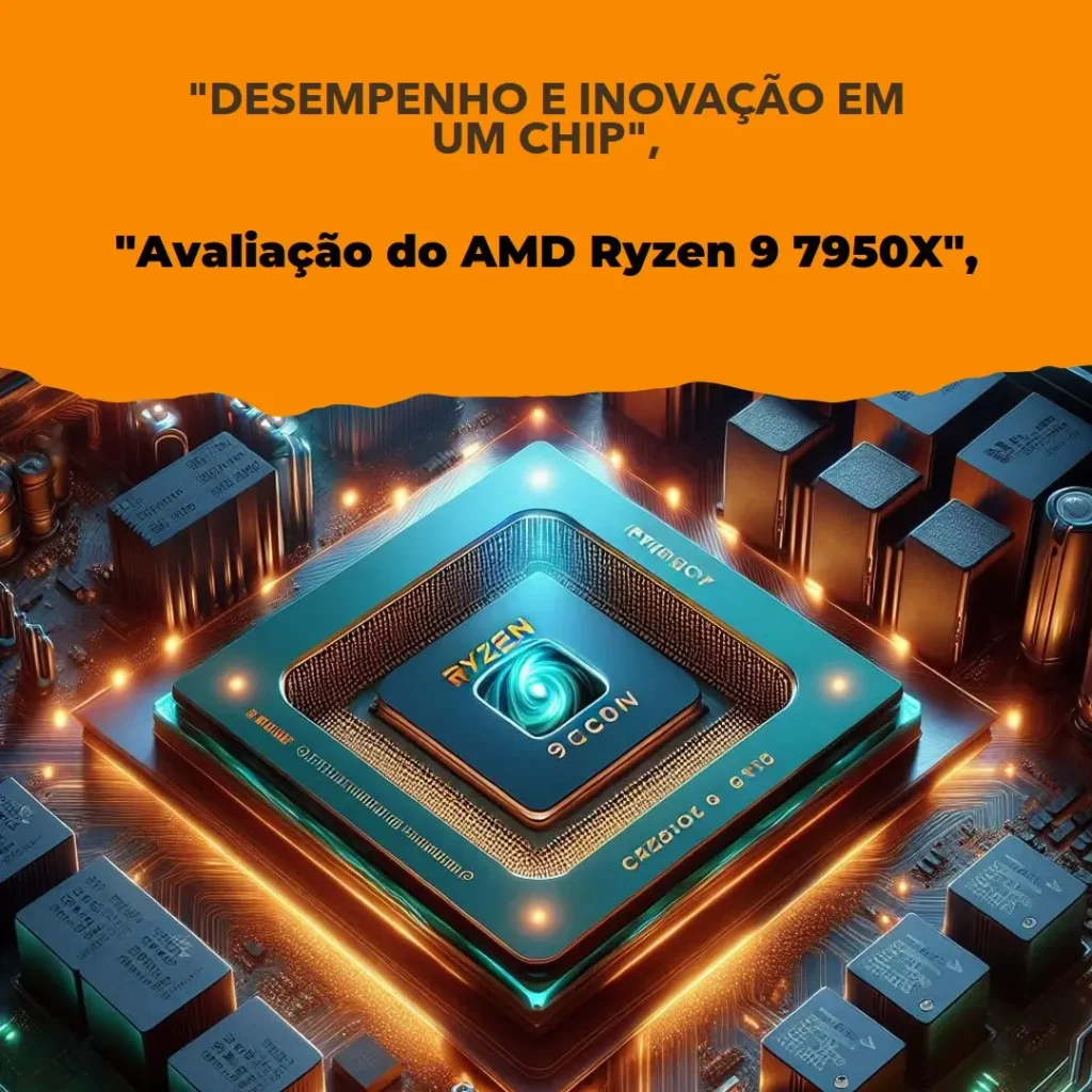 AMD Ryzen 9 7950X: Performance Extrema para Desktop