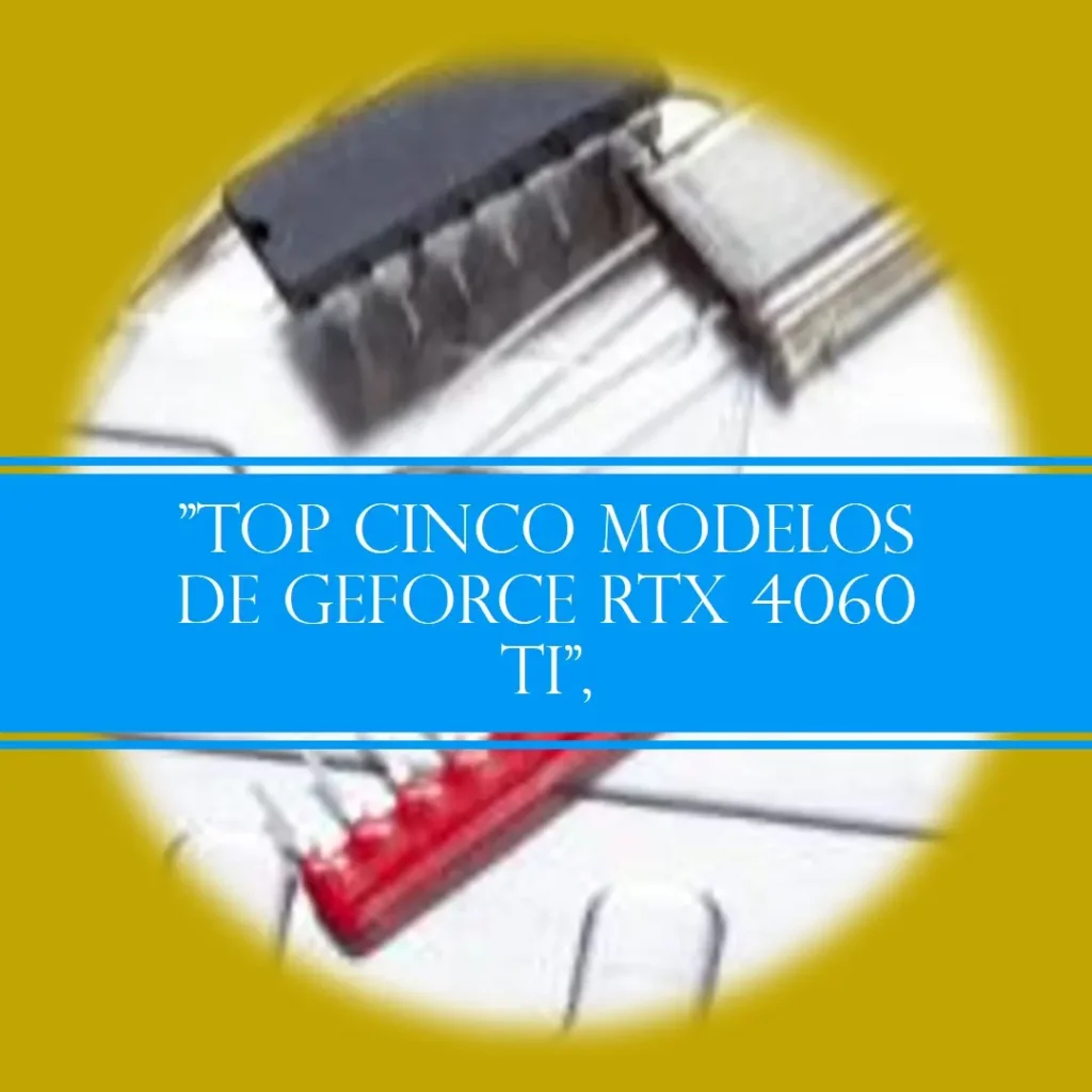 Top Cinco Modelos de Geforce RTX 4060 ti Aorus elite