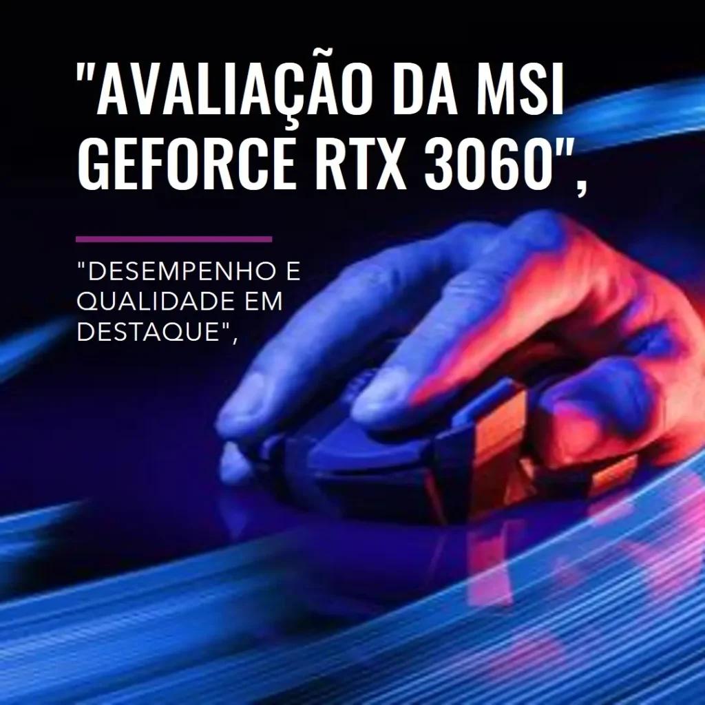 MSI GeForce RTX 3060 12 GB: Performance Poderosa para Gamers
