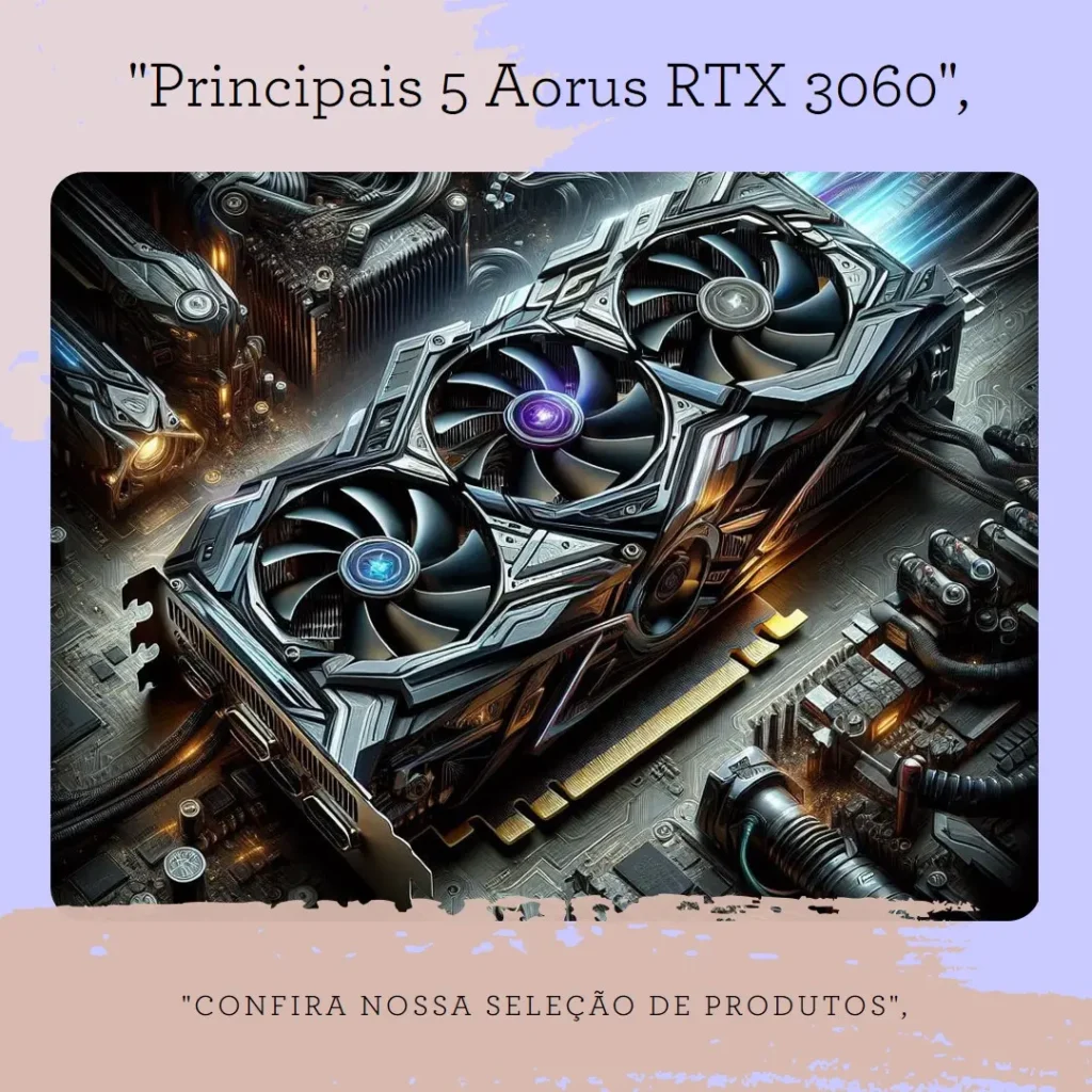 Principais 5 Aorus Geforce RTX 3060 elite 12gb gddr6 oc