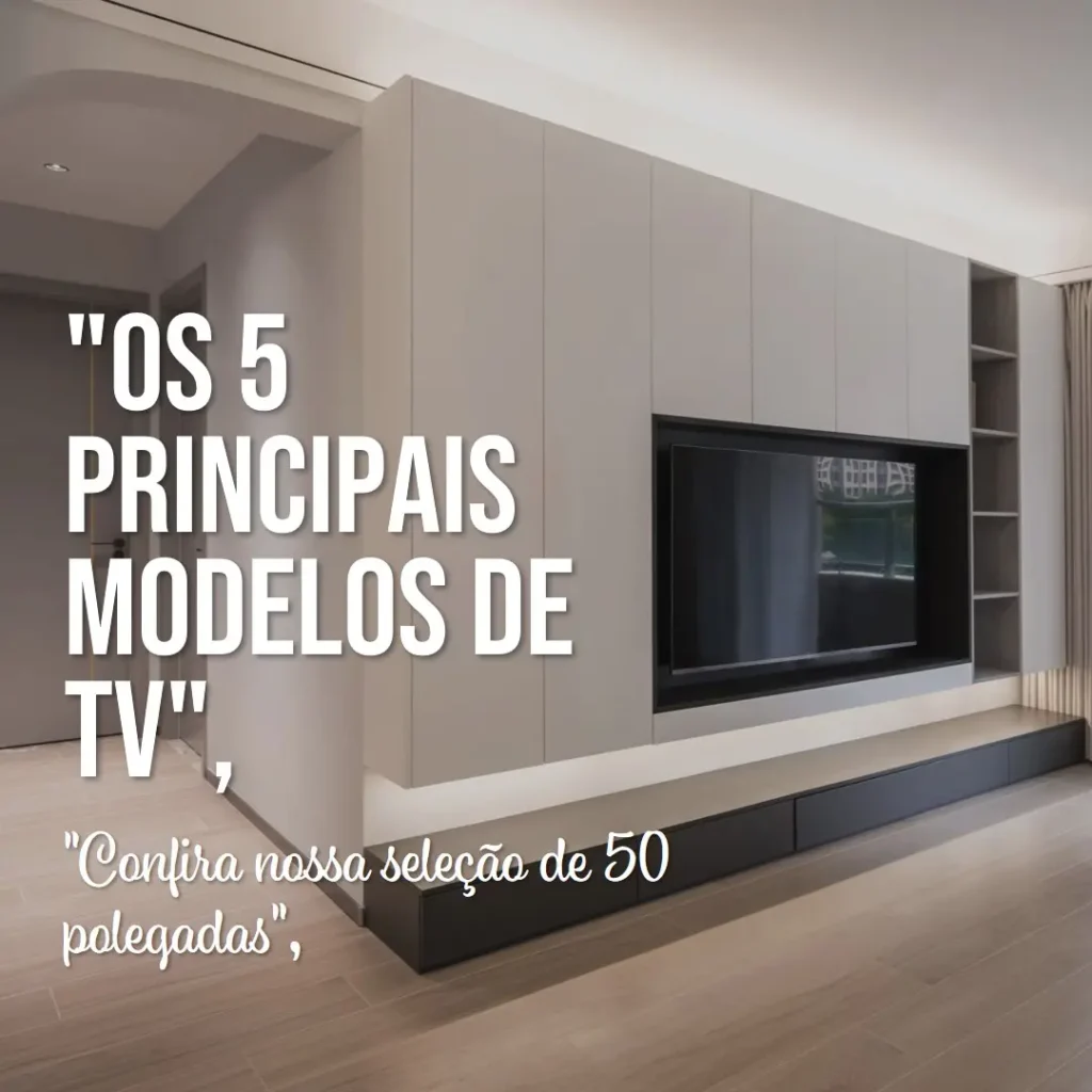 Os 5 Principais Modelos de tv de 50 polegadas 4k