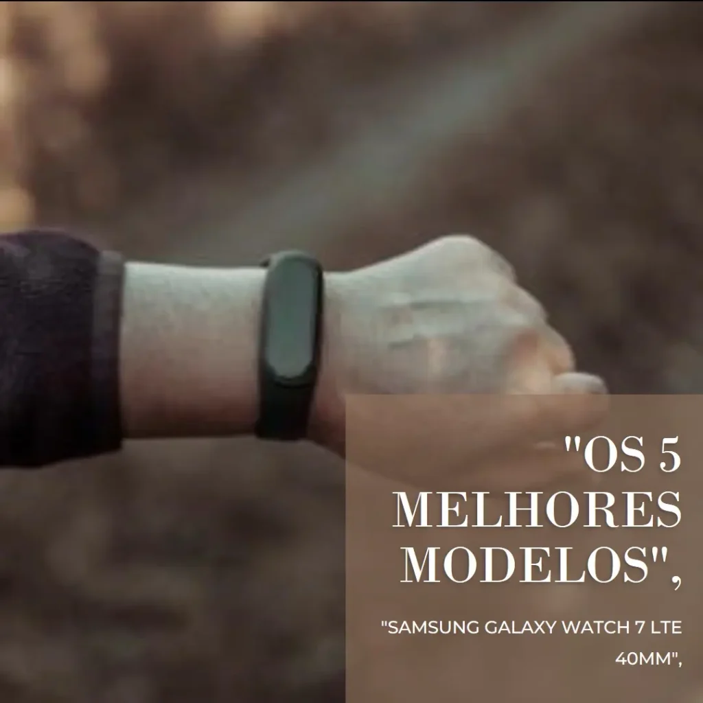5 Melhores Modelos de Samsung Galaxy watch 7 lte 40mm