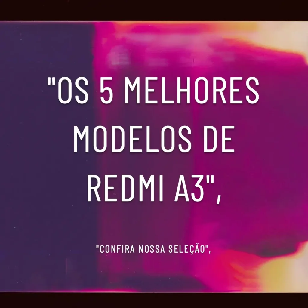 Os 5 Melhores Modelos de Redmi A3 128gb 4ram