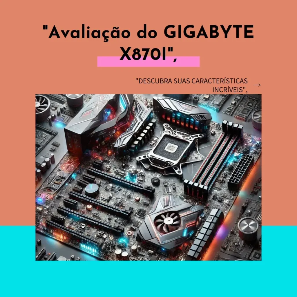 GIGABYTE X870I AORUS PRO ICE: Potência e Compactação em Mini-ITX