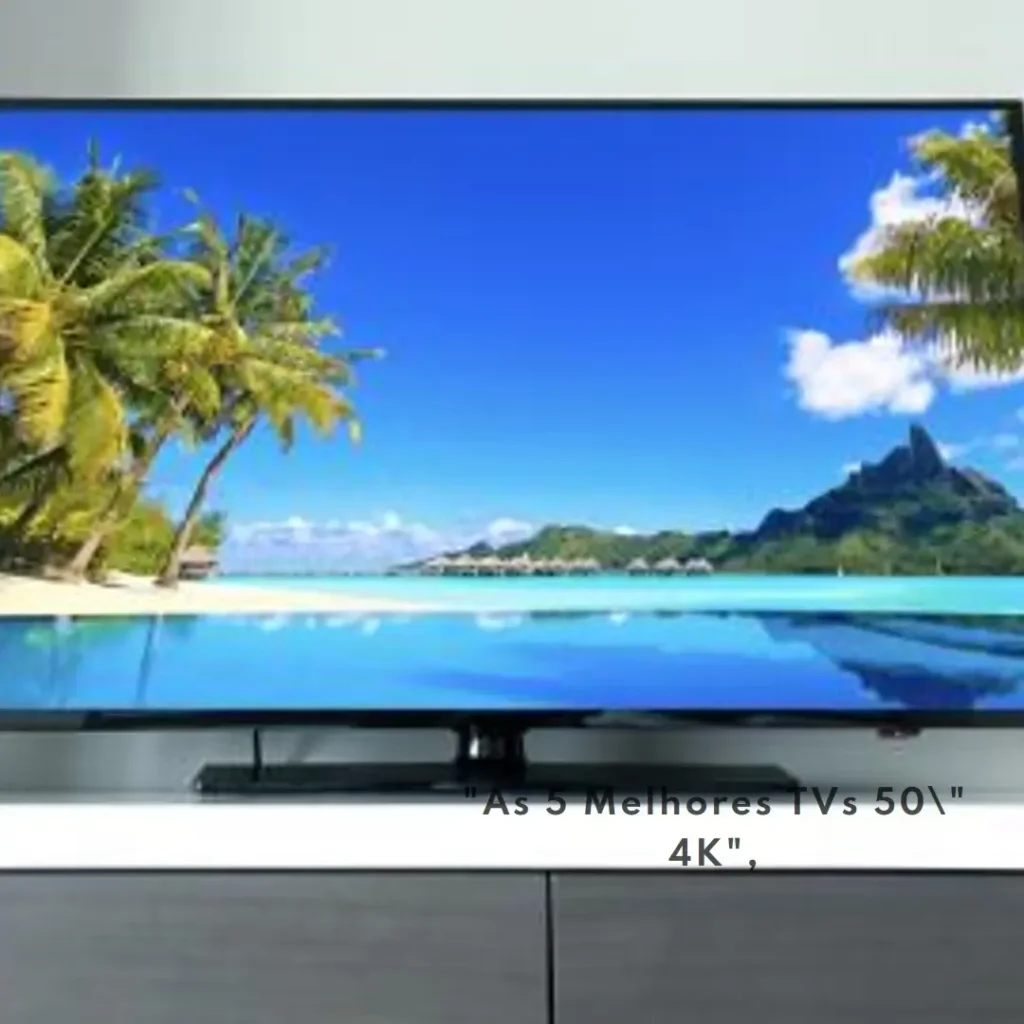 As 5 Melhores Opções de tv 50” 4k
