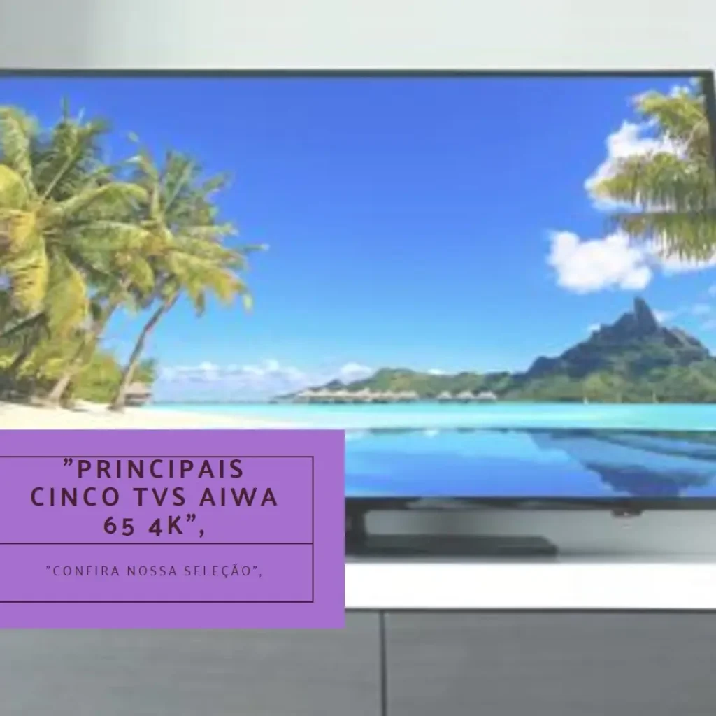 Principais Cinco tv aiwa 65 4k