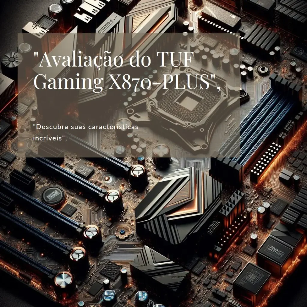 Placa-Mãe ASUS TUF Gaming X870-Plus WiFi: Desempenho e Confiabilidade para Gamers