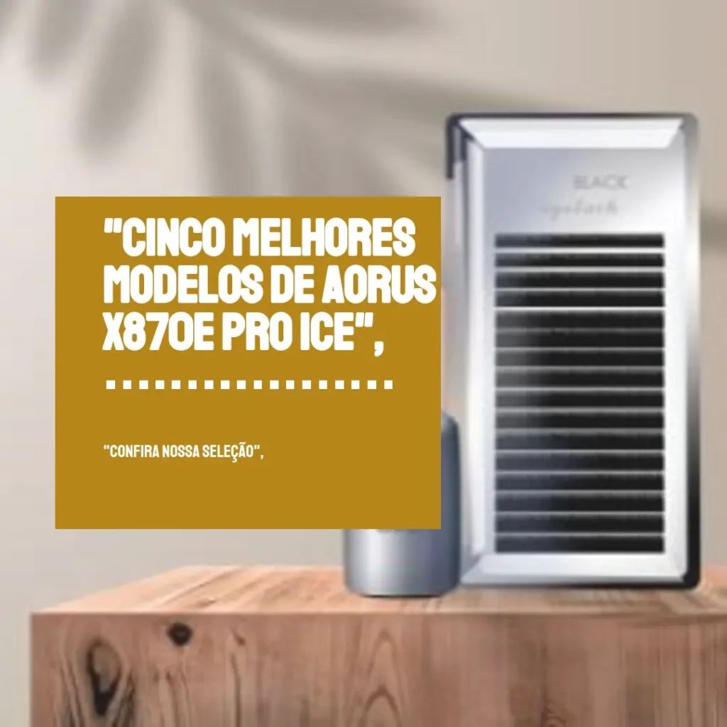Cinco Melhores Modelos de Aorus x870e pro ice