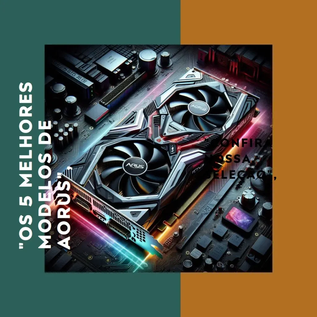 Os 5 Melhores Modelos de  Aorus master RTX 4070 super