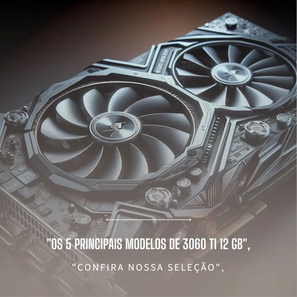 Os 5 Principais Modelos de 3060 ti 12 gb