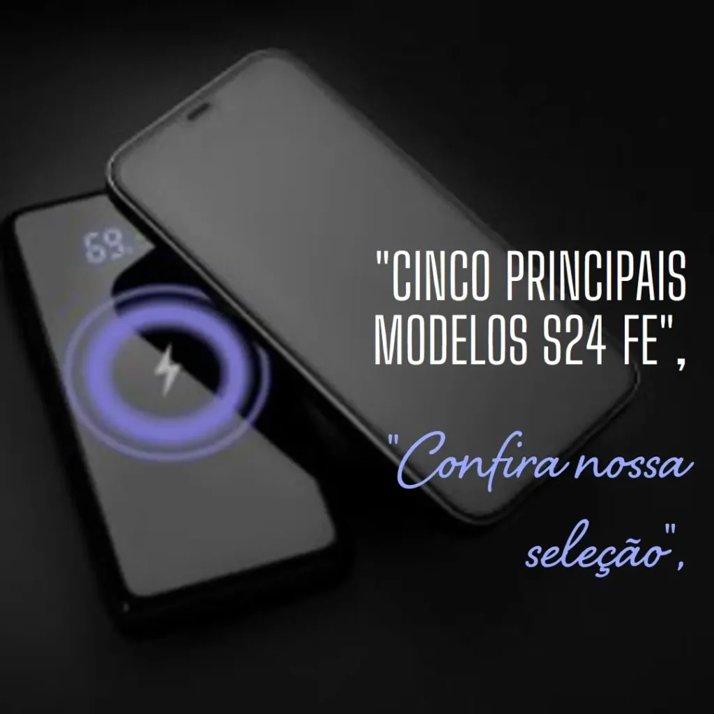 Cinco Principais Modelos de celular S24 FE