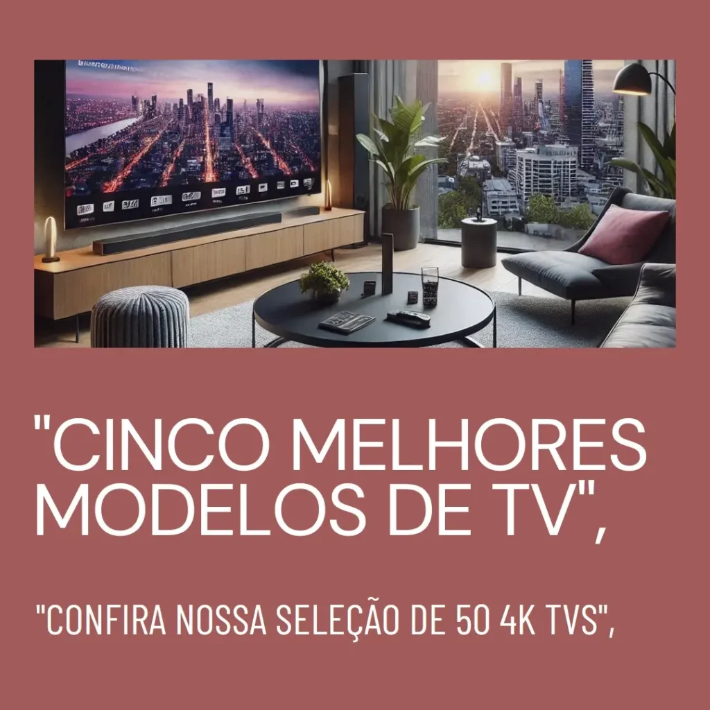 Cinco Melhores Modelos de 50 4k tv