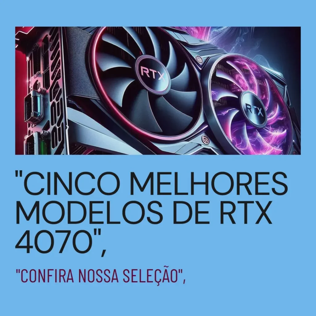 Cinco Melhores Modelos de RTX 4070 super Aorus
