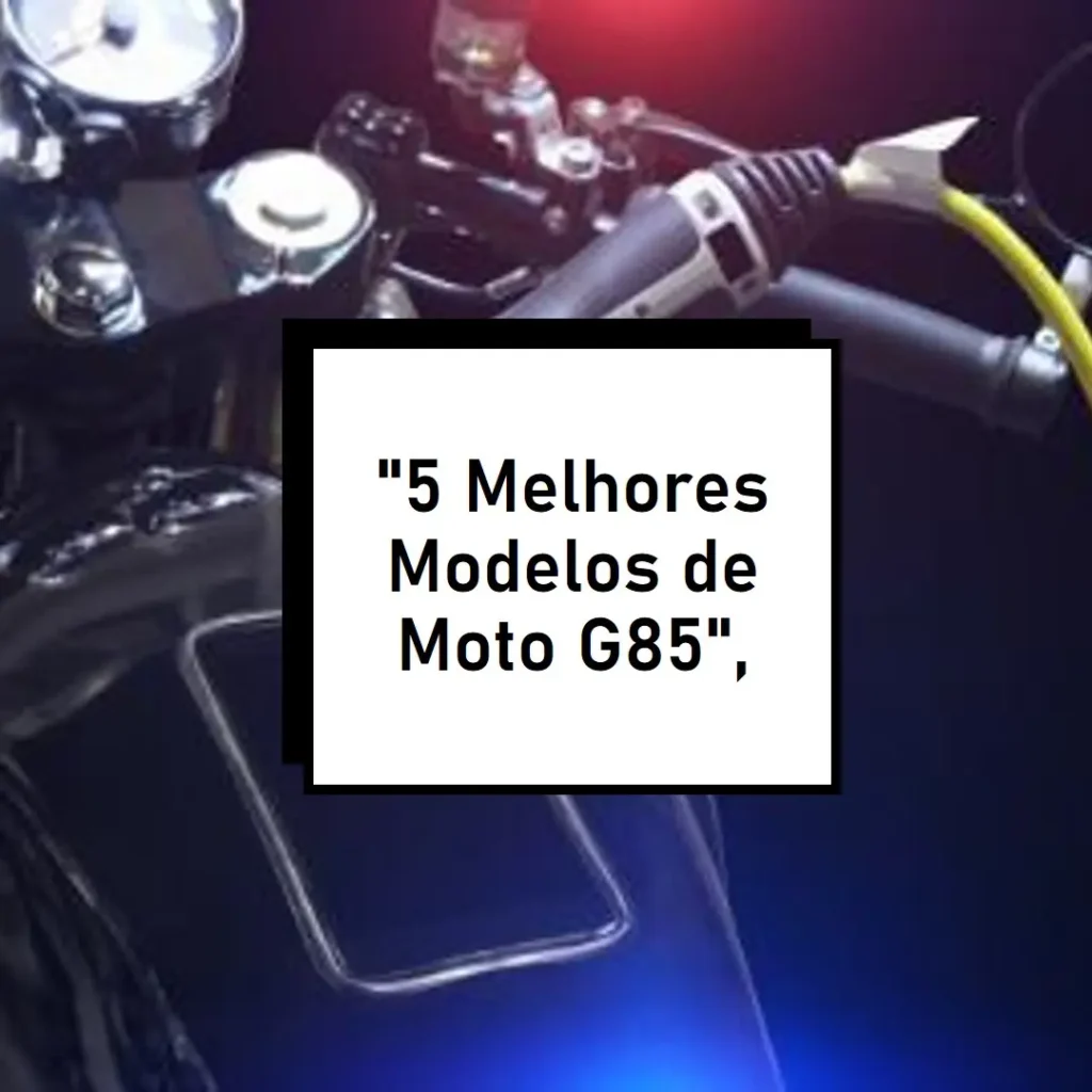 5 Melhores Modelos de Motorola Moto G85 256gb
