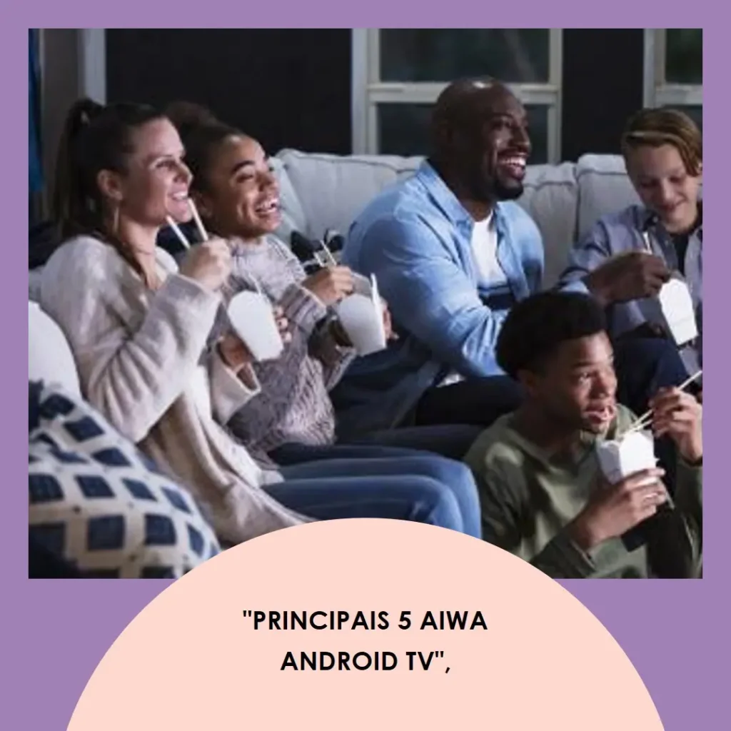 Principais 5 aiwa android tv