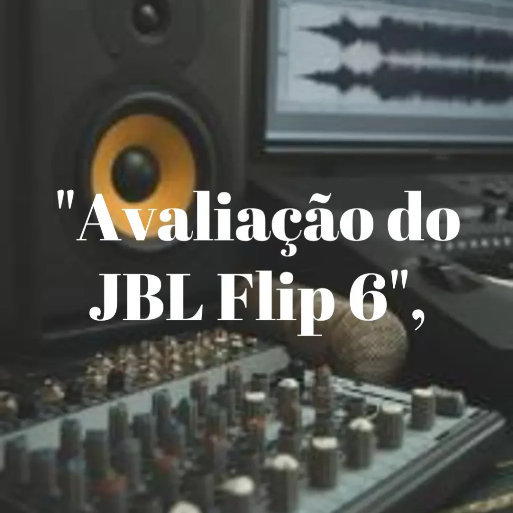 JBL Flip 6: Som Potente e Design Portátil para Todas as Ocasiões