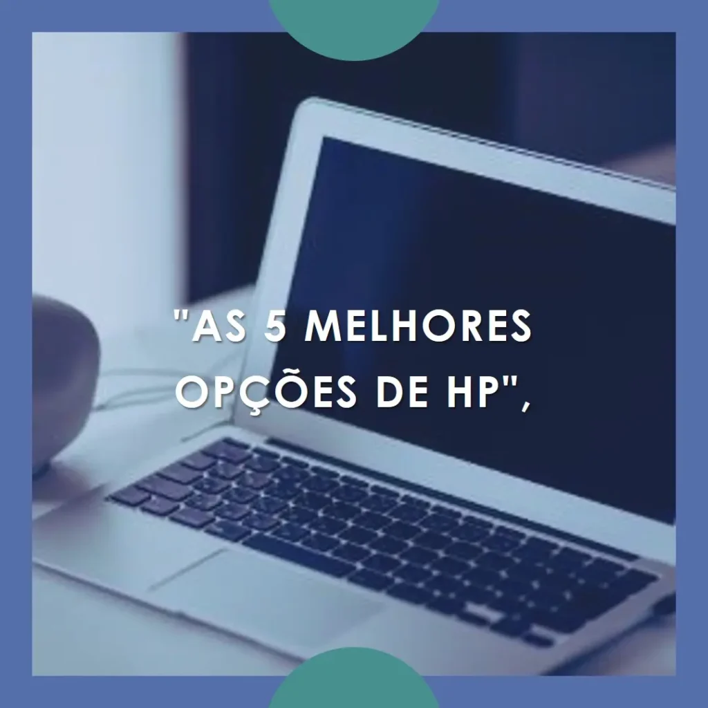As 5 Melhores Opções de HP notebook core i5