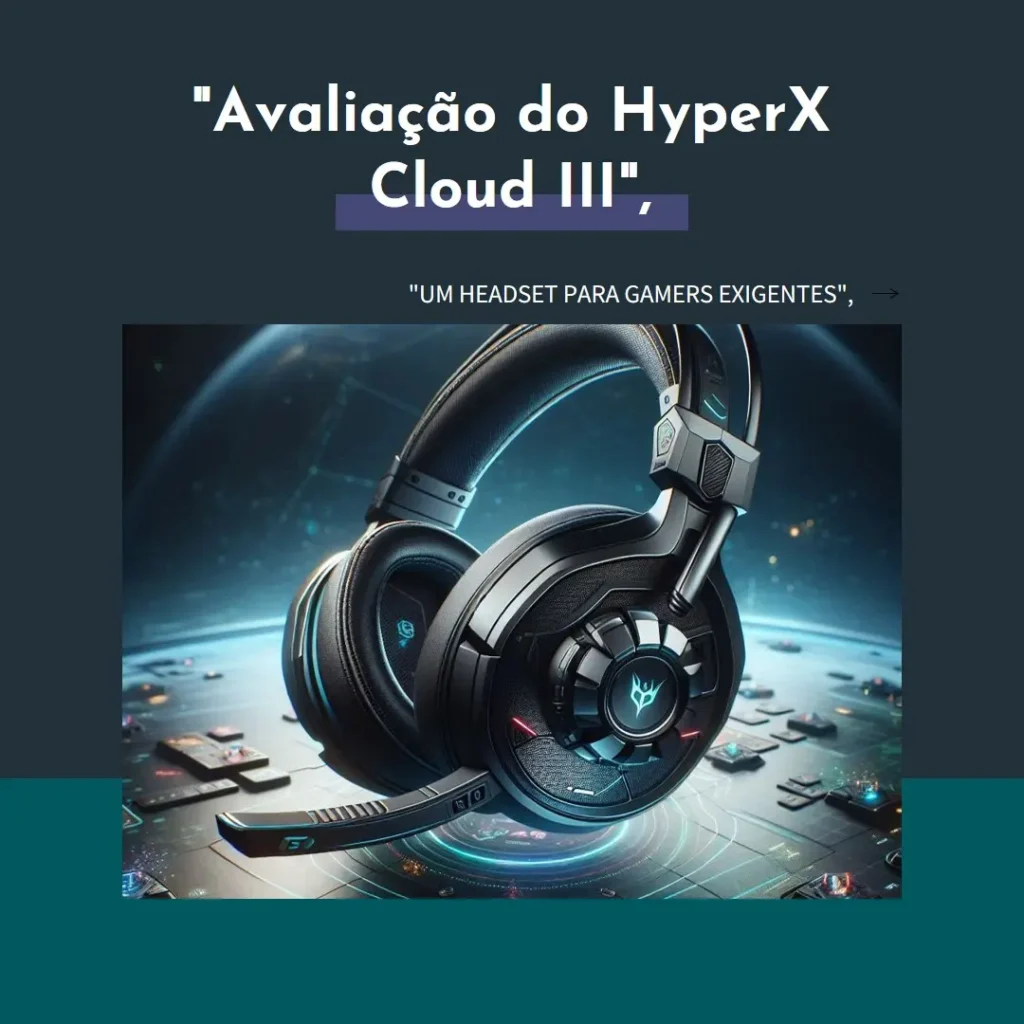 HyperX Cloud III – Headset Gamer com Som Imersivo