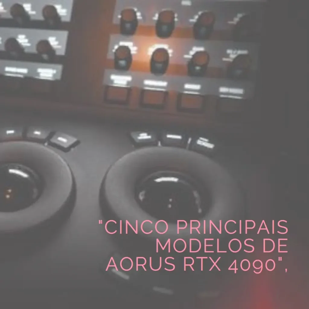 Cinco Principais Modelos de Aorus RTX 4090