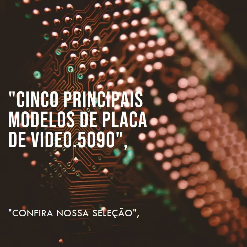 Cinco Principais Modelos de placa de video.5090