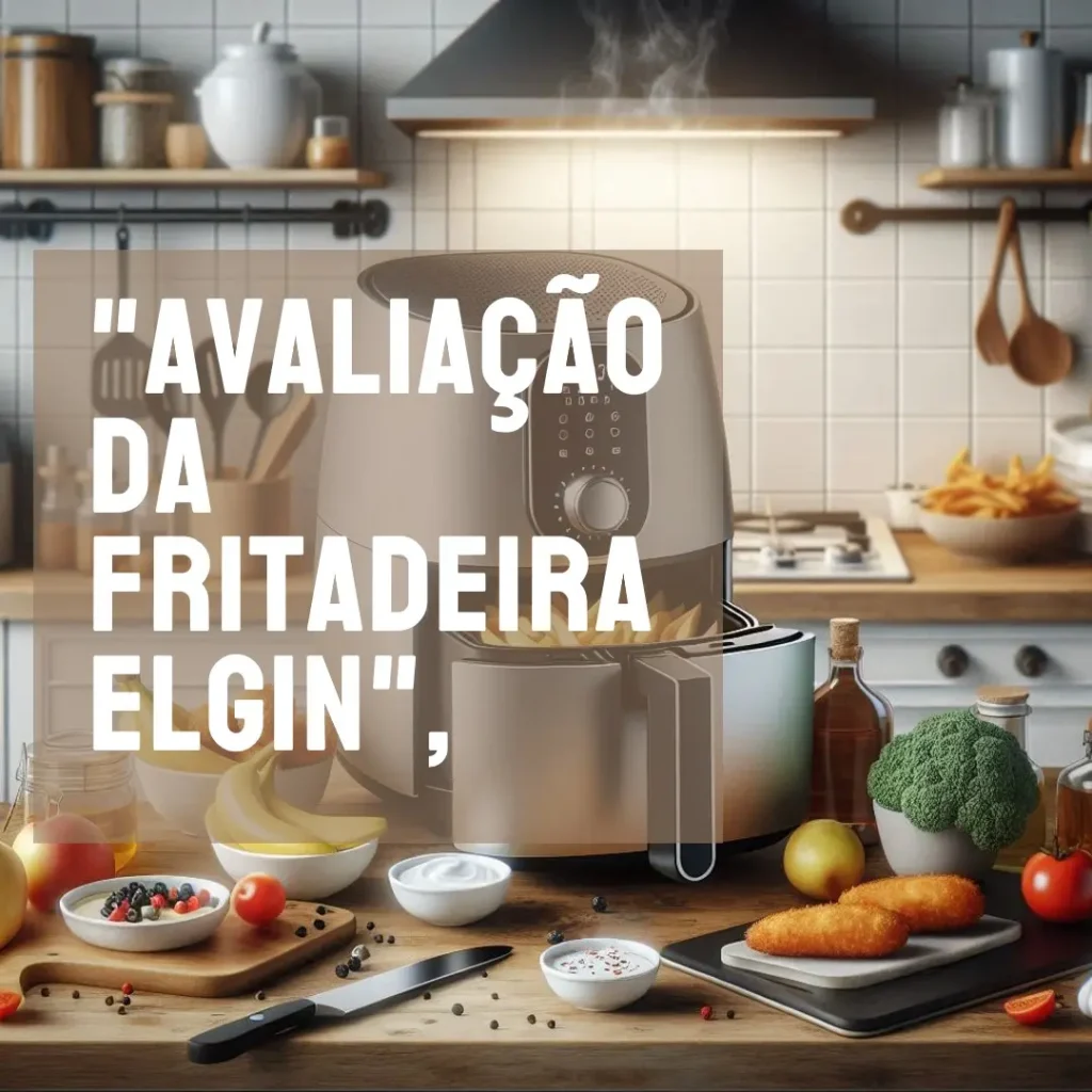 Fritadeira Forno Oven Fry 4 em 1 Elgin 12L 220V – Vale a Pena?
