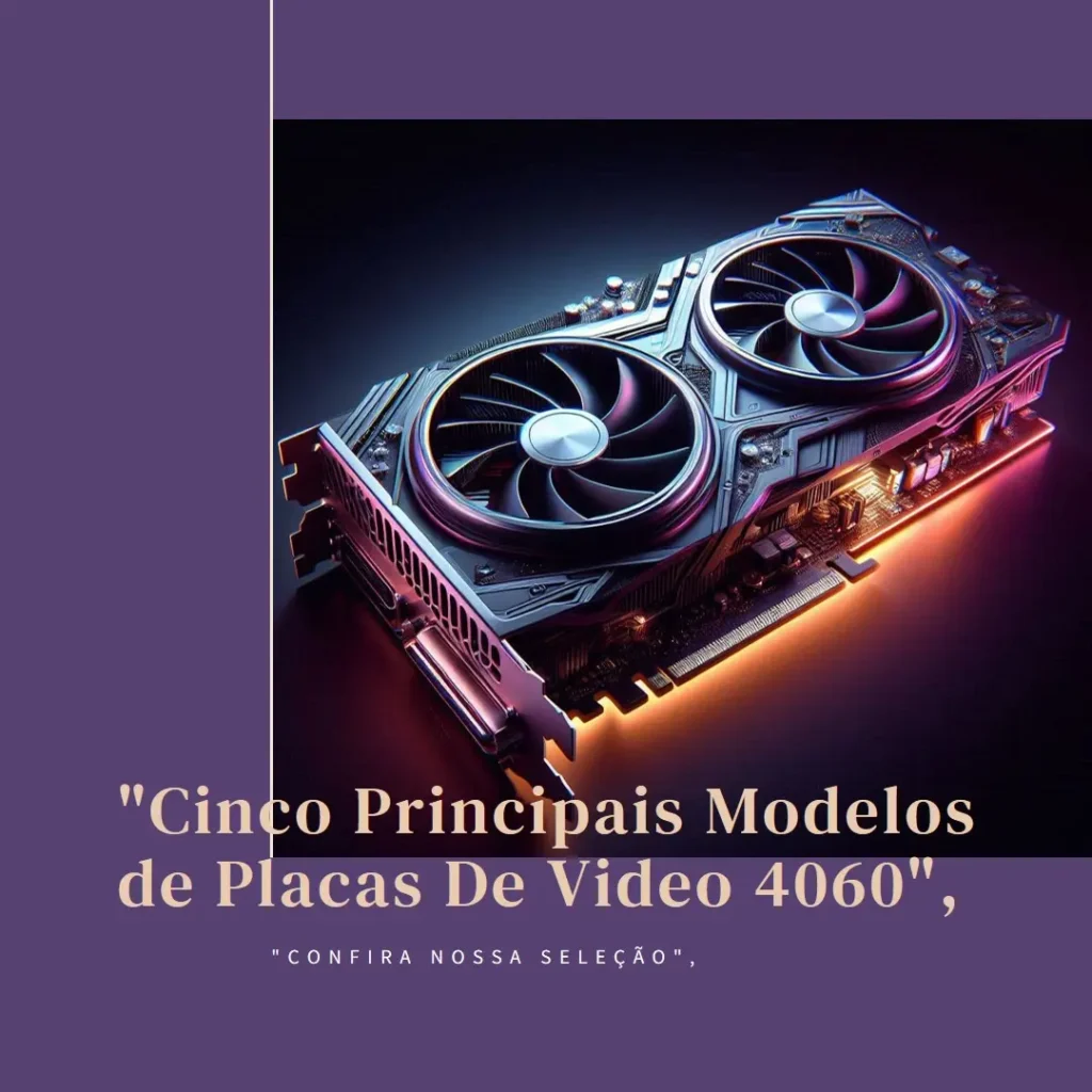 Cinco Principais Modelos de  Placas De Video 4060