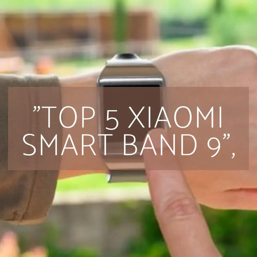 Top 5 Xiaomi smart band 9 active global