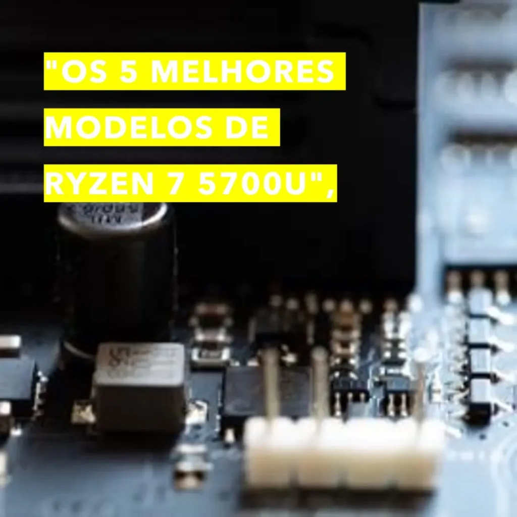 Os 5 Melhores Modelos de ryzen 7 5700u