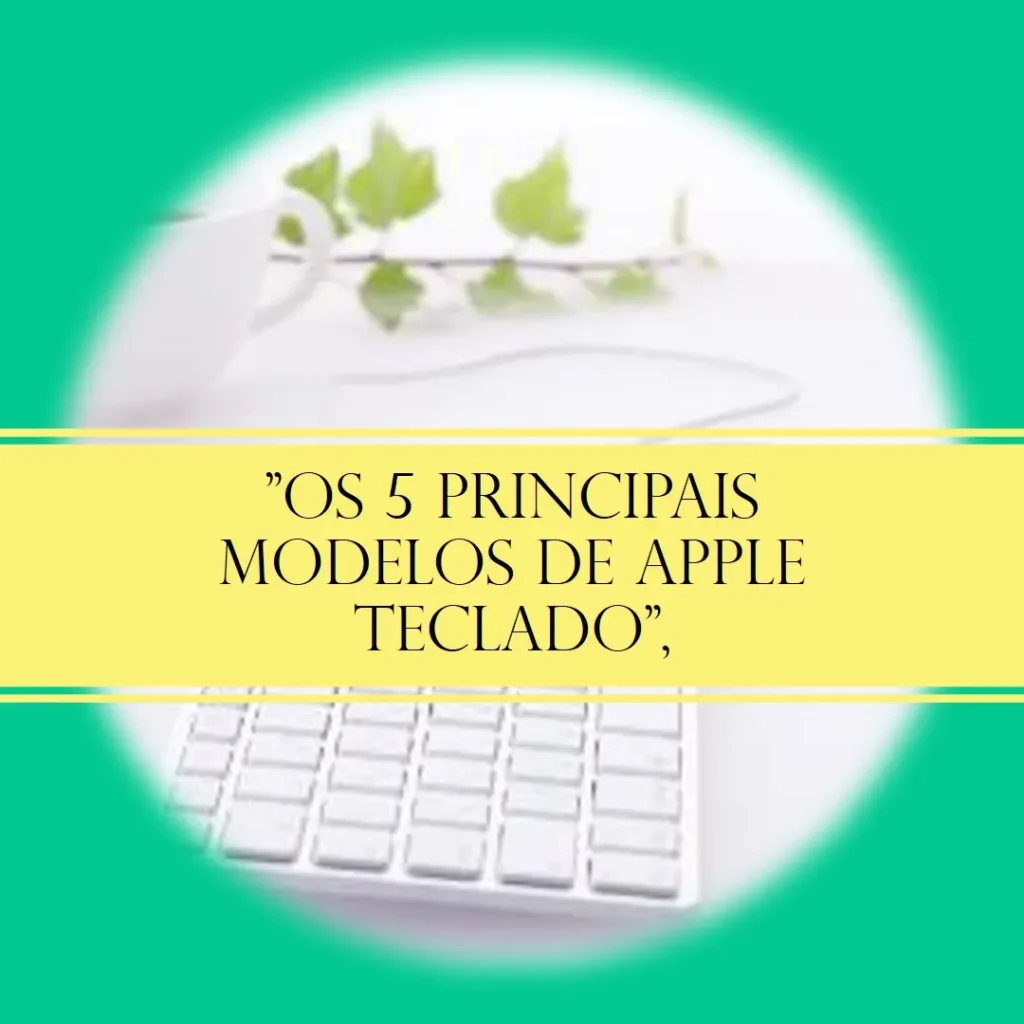 Os 5 Principais Modelos de Apple teclado