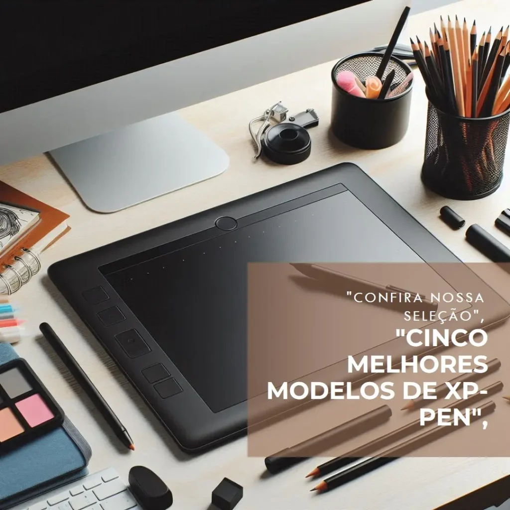 Cinco Melhores Modelos de xp-pen mesa digitalizadora