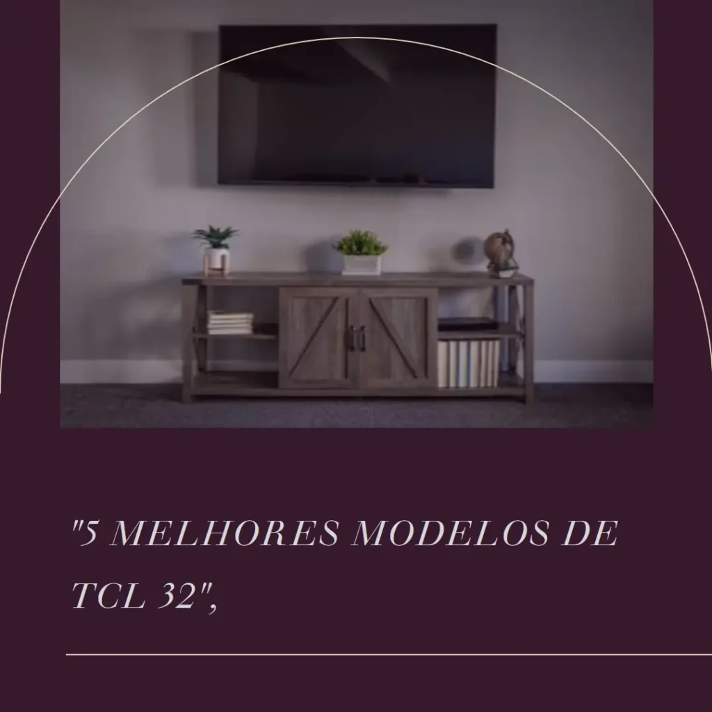 5 Melhores Modelos de TCL 32