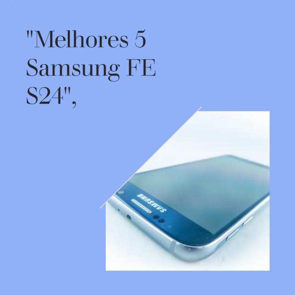 Melhores 5  Samsung FE S24