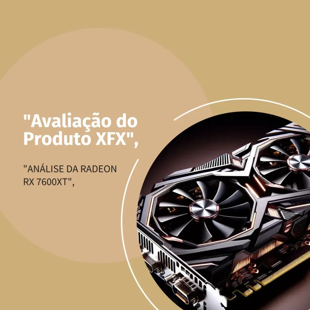 XFX Placa Gráfica Speedster SWFT210 Radeon RX 7600XT CORE: Desempenho e Qualidade para Gamers