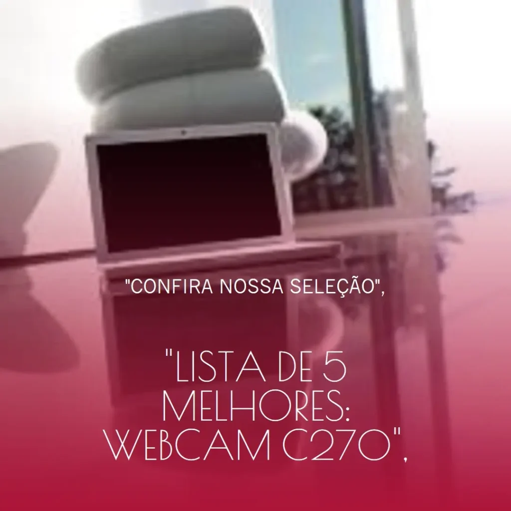 Lista de 5 Melhores:  webcam c270 Logitech
