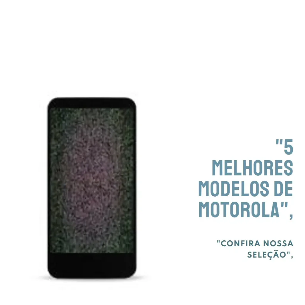 5 Melhores Modelos de Motorola que dobra