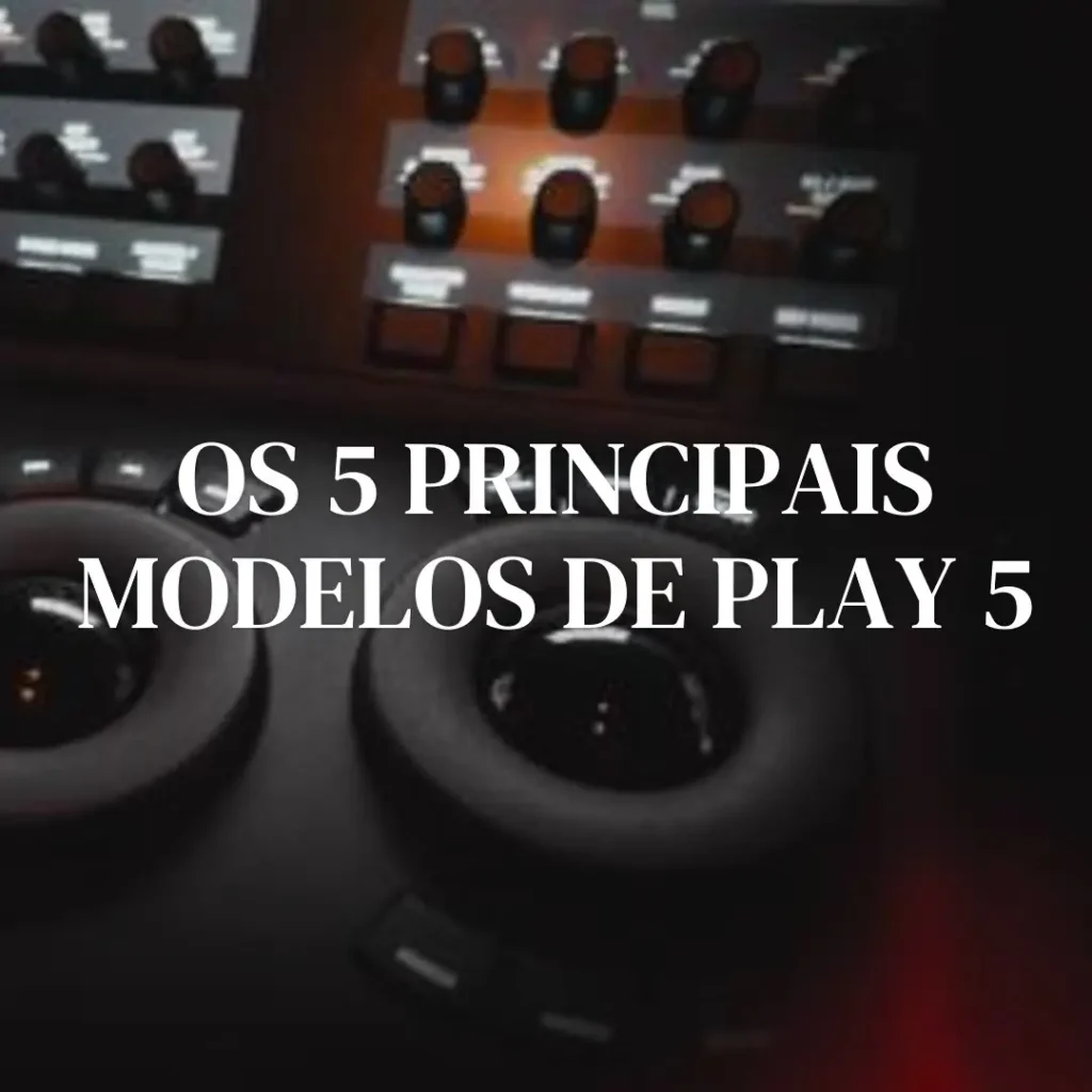 Os 5 Principais Modelos de play 5