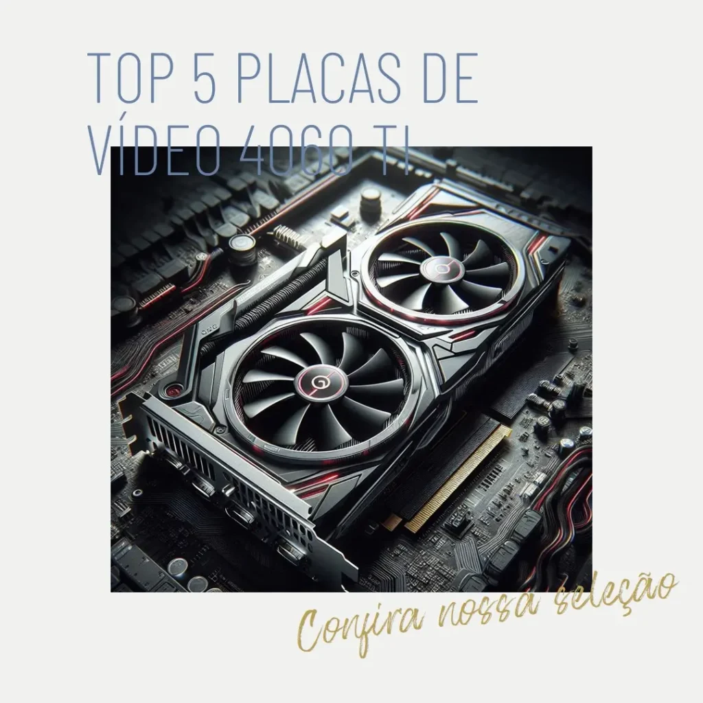 Top 5 Placa De Video 4060 Ti