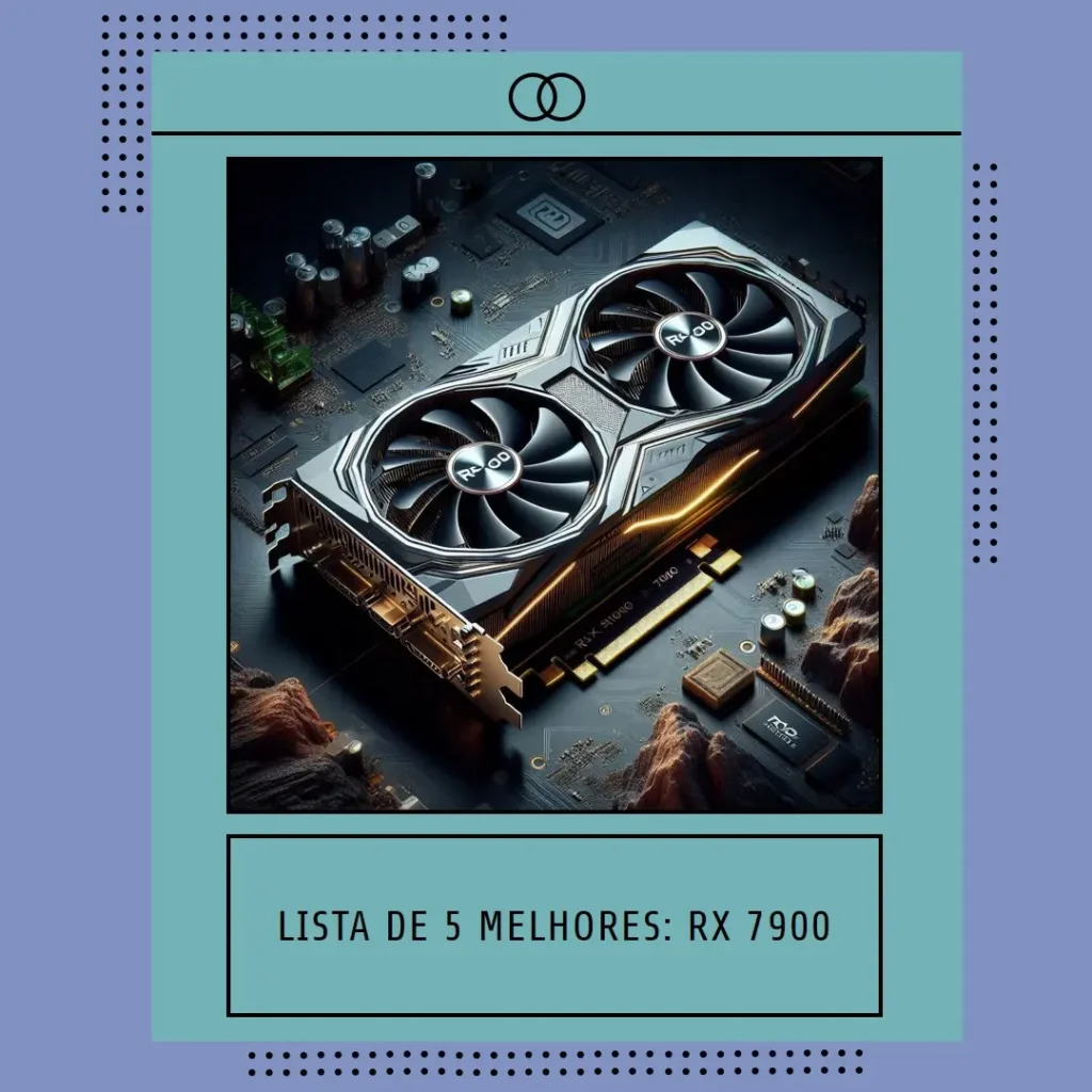 Lista de 5 Melhores: Rx 7900