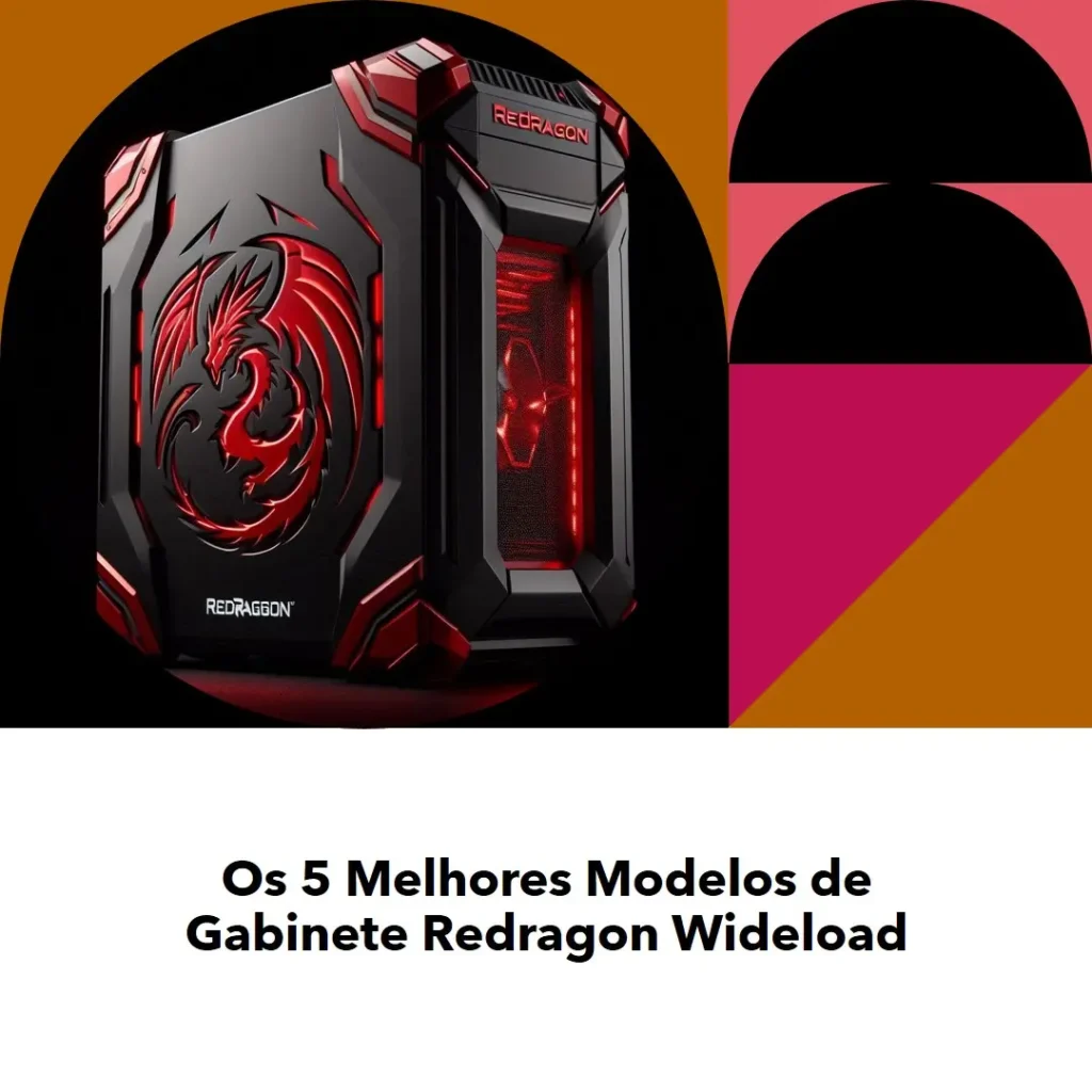 Os 5 Melhores Modelos de Gabinete Redragon Wideload