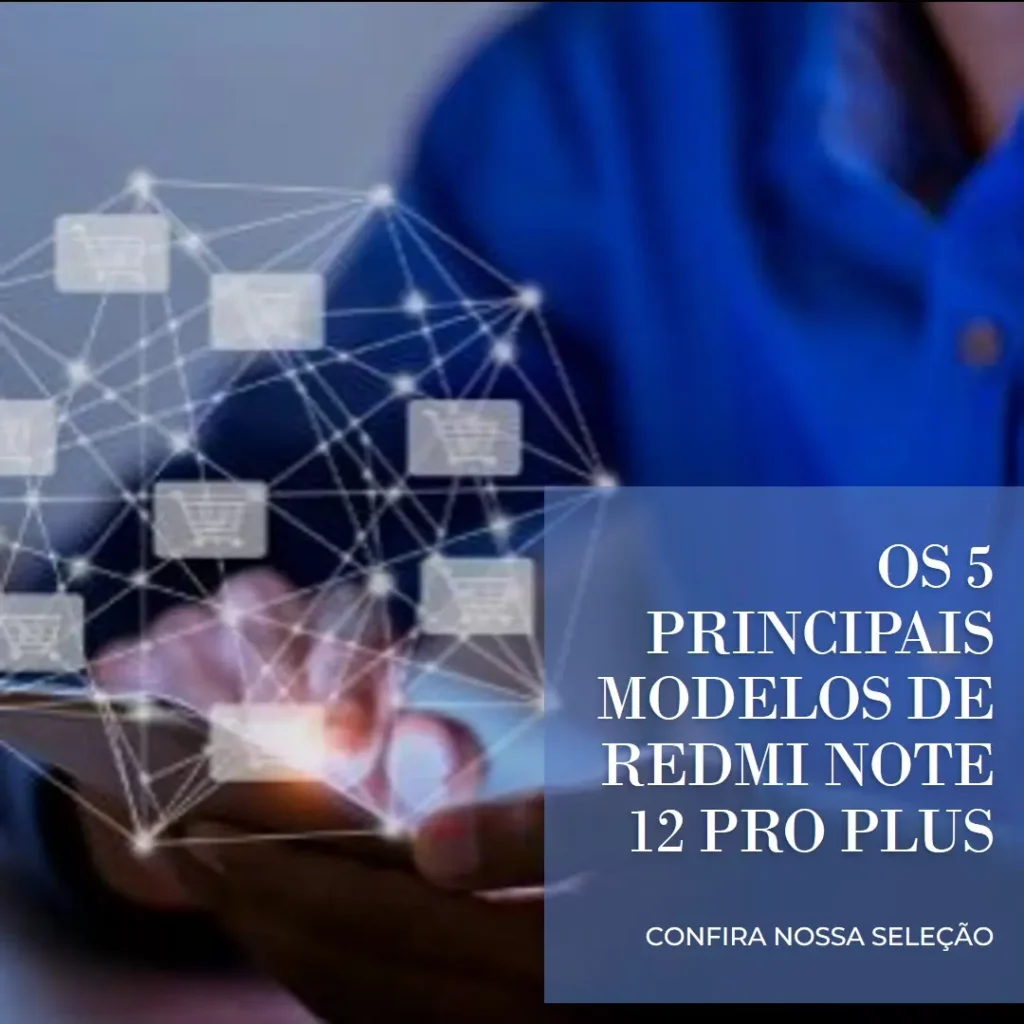 Os 5 Principais Modelos de Redmi Note 12 Pro Plus